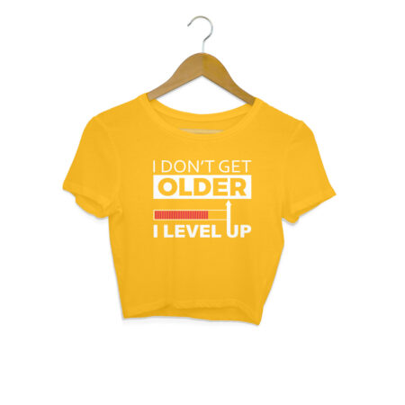 Women's I Don't Get Older I Level Up Graphics Printed Crop Tops