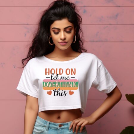 Women's Hold On Let Me Overthink This Sarcastic Quotes Crop Tops