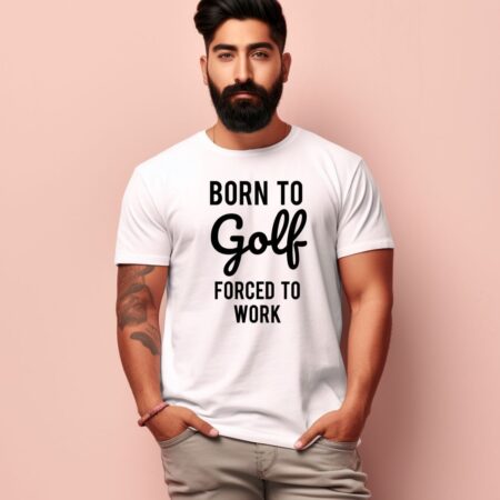 Men's Born To Golf Forced To Work Design Printed T-Shirt