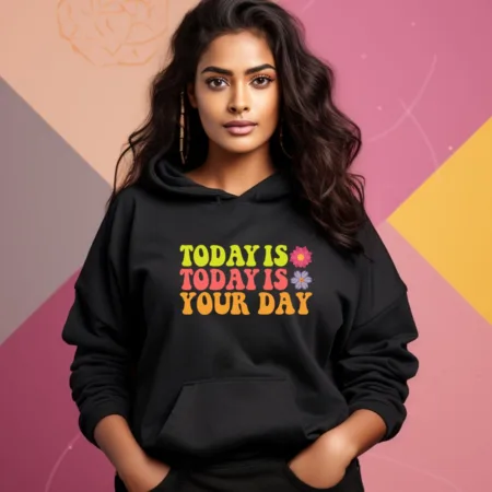 Women's Today Is Your Day Quote Printed Hoodies