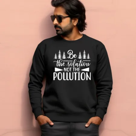Men's Be The Solution Not The Pollution Graphics Printed Sweatshirts