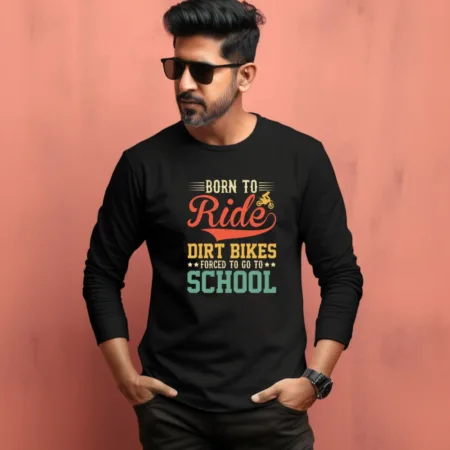 Men's Born To Ride Dirt Bikes Forced To Go To school  Quote Printed Full Sleeve T Shirt