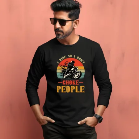 Men's I Ride So I Don't Choke People Quote Printed Full Sleeve T Shirt