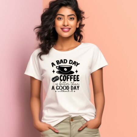 Women's A Bad Day With Coffee Is Better Than A Good Day Without It Graphics Printed T-Shirt