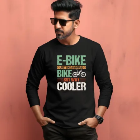 Men's E-Bike Just Like A Normal Bike But Way Cooler Quote Printed Full Sleeve T Shirt