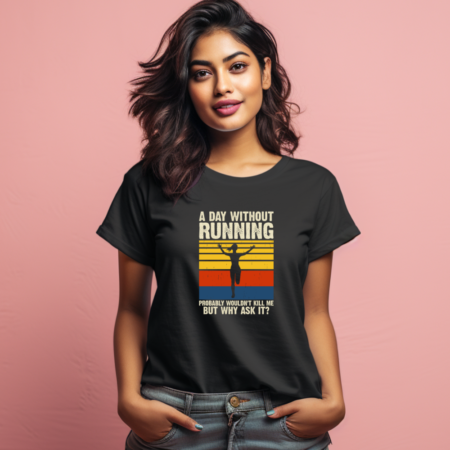 Women's A Day Without Running Graphics Printed T-Shirt