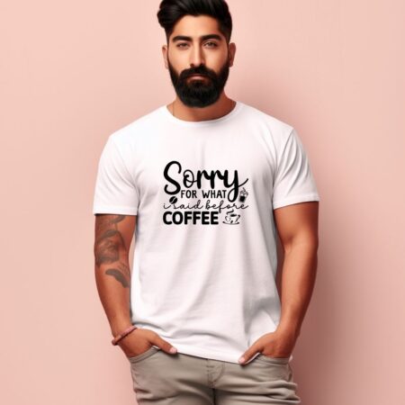 Men's Sorry For What Said Before Coffee Design Printed T-Shirt