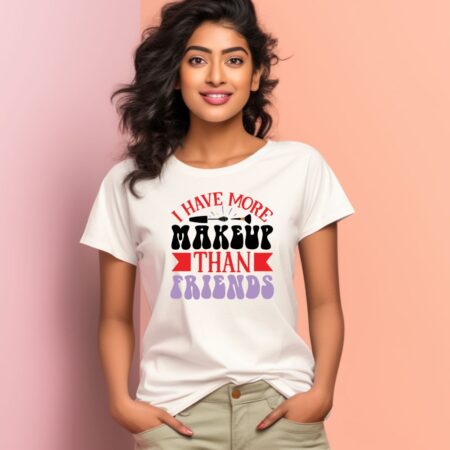 Women's I Have More Makeup Than Friends Graphics Printed T-Shirt