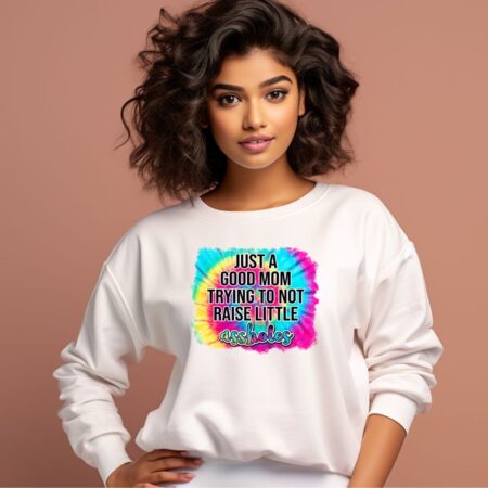 Women's Just A good Mom Trying To Not Raise Little Assholes Graphics Printed Sweatshirts