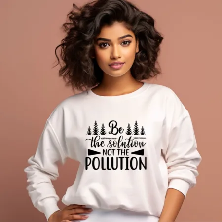 Women's Be The Solution Not The Pollution Graphics Printed Sweatshirts