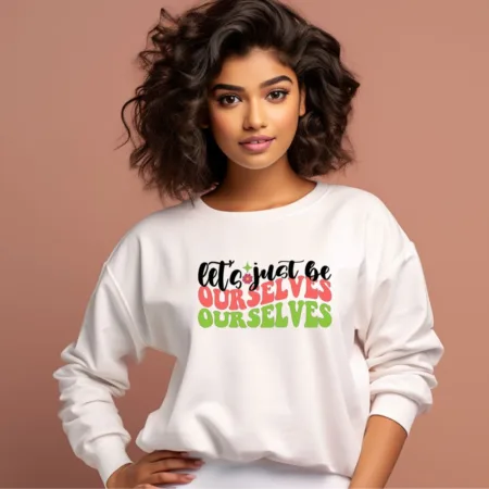 Women's Let's Just Be Ourselves Quote Printed Sweatshirts