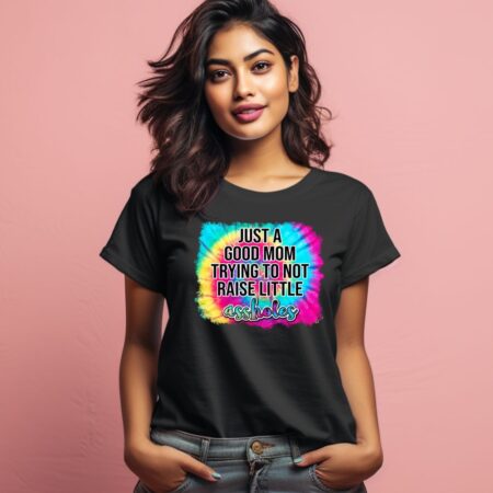 Women's Just A good Mom Trying To Not Raise Little Assholes Graphics Printed T-Shirt