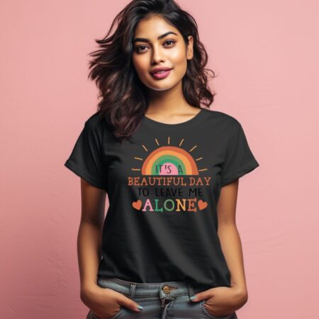 Women's It's A Beautiful Day To Leave Me Alone Sarcastic Quotes T-Shirt