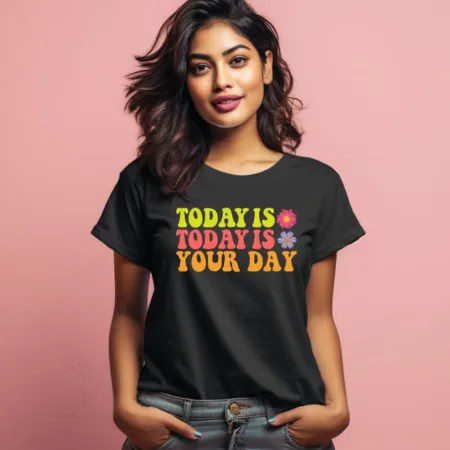 Women's Today Is Your Day Quote Printed T-Shirt