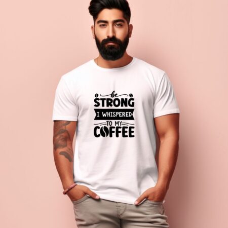 Men's Be Strong I Whispered To My Coffee  Design Printed T-Shirt