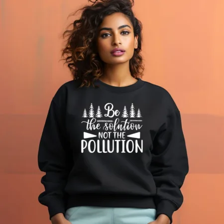 Women's Be The Solution Not The Pollution Graphics Printed Sweatshirts
