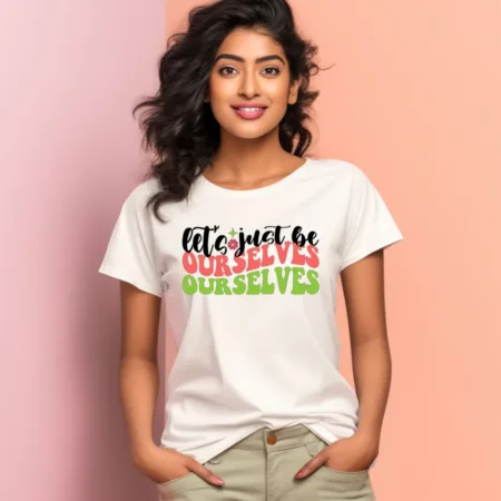 Women's Let's Just Be Ourselves Quote Printed T-Shirt