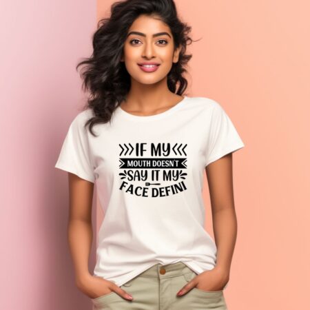 Women's If My Mouth Doesn't Say It My Face Defini Graphics Printed T-Shirt