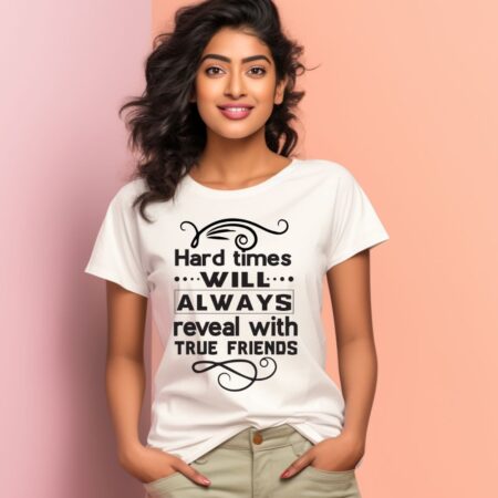 Women's Hard Times Will Always Reveal True Friends Design Printed T-Shirt