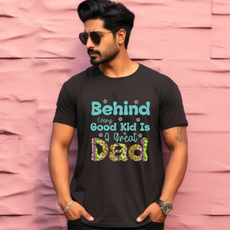 Men's Behind Every Good Kid Is a Great Dad Design Printed T-Shirt
