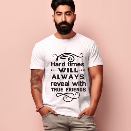 Men's Hard Times Will Always Reveal With True Friends Design Printed T-Shirt