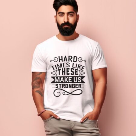 Men's Hard Times Like These Make Us Stronger Design Printed T-Shirt