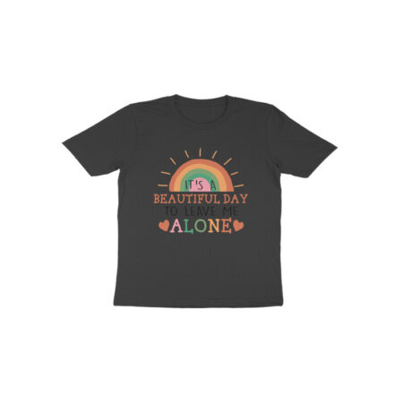Toddler's It's A Beautiful Day To Leave Me Alone Sarcastic Design T-Shirt
