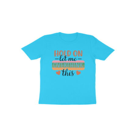 Toddler's Hold On Let Me Overthink This Sarcastic Design T-Shirt