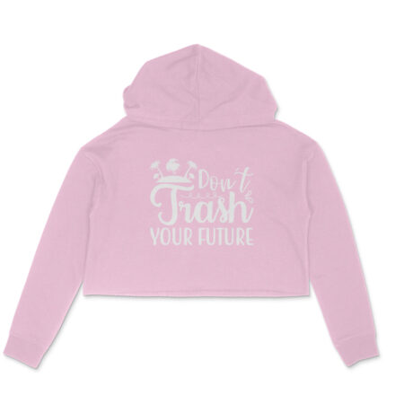 Women's Don't Trash Your Future Graphics Printed Crop Hoodies