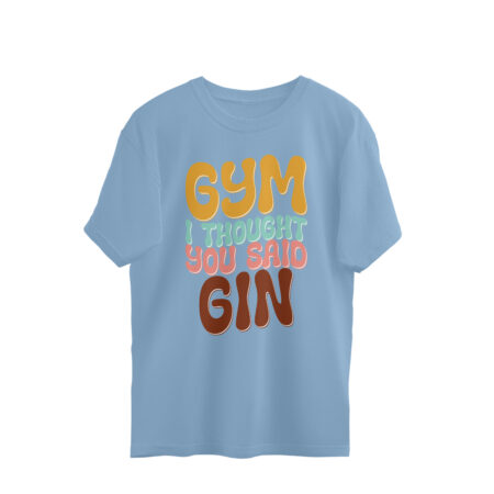 Women's GYM I Thought you said GIN Graphics Printed Oversized T-Shirt