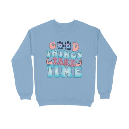 Women's Good Things Take Time Graphics Printed Sweatshirts