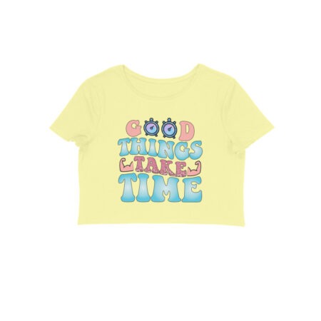 Women's Good Things Take Time Graphics Printed Crop Tops