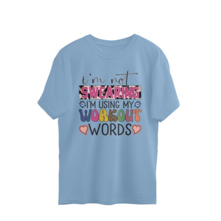 Women's I'm Not Swearing I'm Using my Workout Words Graphics Printed Oversized T-Shirt