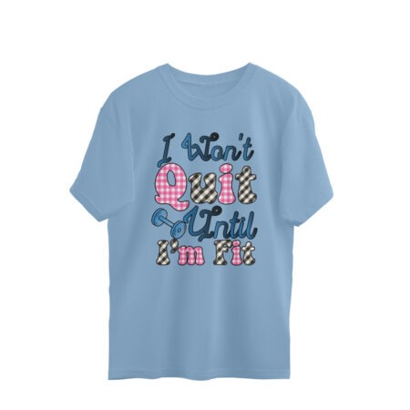 Women's I Wont Quit Until I'm Fit Graphics Printed Oversized T-Shirt