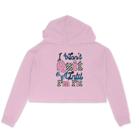 Women's I Wont Quit Until I'm Fit Graphics Printed Crop Hoodies
