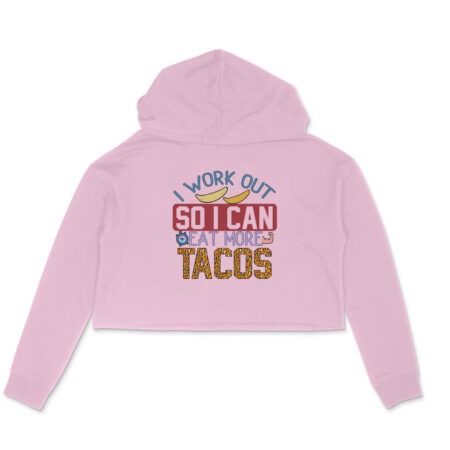Women's I Work Out So I Can Eat More Tocos Graphics Printed Crop Hoodies