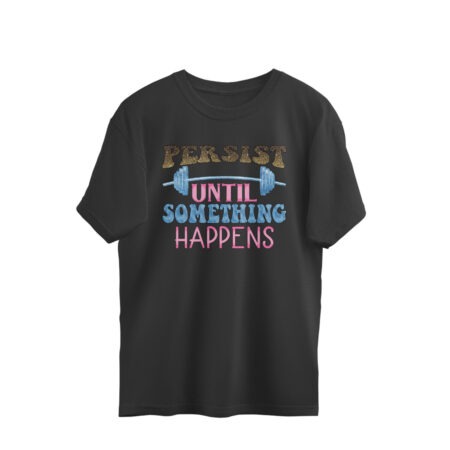 Women's Persist Until Something Happens Graphics Printed Oversized T-Shirt