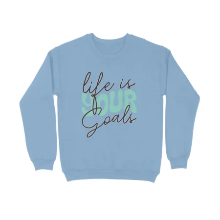 Women's Your Life Is A Goals Graphics Printed Sweatshirts