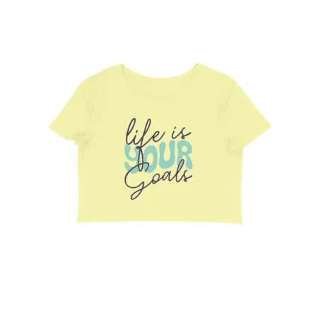 Women's Your Life Is A Goals Graphics Printed Crop Tops