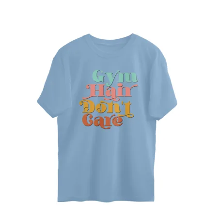 Women's Gym Hair Don't Care Graphics Printed Oversized T-Shirt