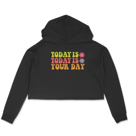Women's Today Is Your Day Quote Printed Crop Hoodies