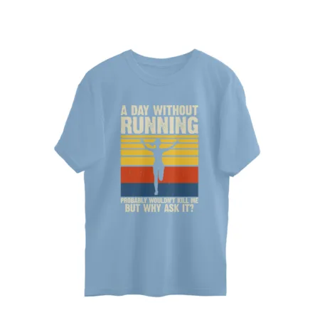 Women's A Day Without Running Graphics Printed Oversized T-Shirt