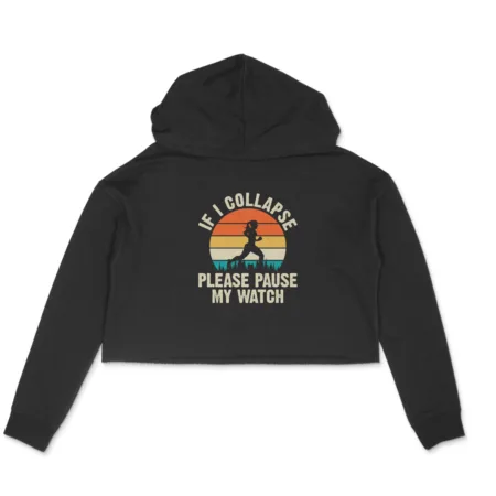 Women's If I Collapse Please Pause My Watch Graphics Printed Crop Hoodies