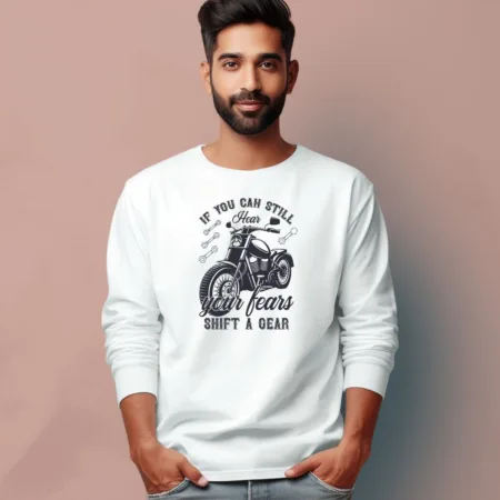 Men's If You Can Still Hear Your Fears Shift A Gear Quote Printed Full Sleeve T Shirt