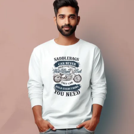Men's Saddlebags Can Never Hold Everything You Want But They Can Hold Everything You Need Quote Printed Full Sleeve T Shirt