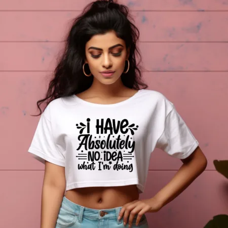 Women's I Have Absolutely No Idea What I'm Doing Graphics Printed Crop Tops
