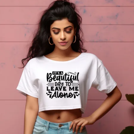 Women's It's A Beautiful Day To Leave Me Alone Graphics Printed Crop Tops