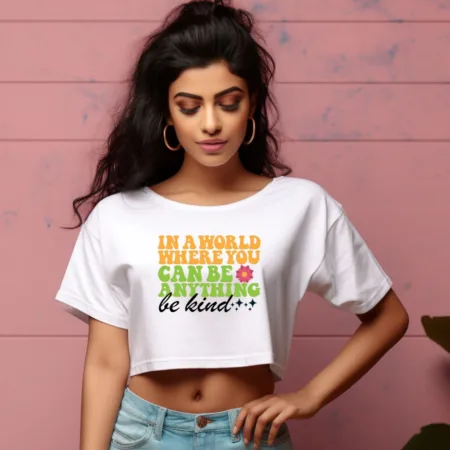 Women's In A World Where You Can Be Anything Be Kind Quote Printed Crop Tops
