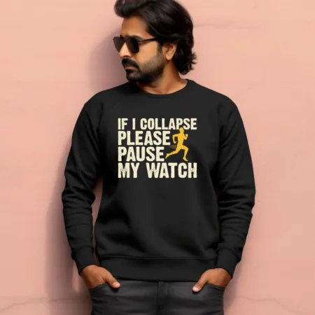 Men's If I Collapse Please Pause My Watch Graphics Printed Sweatshirts