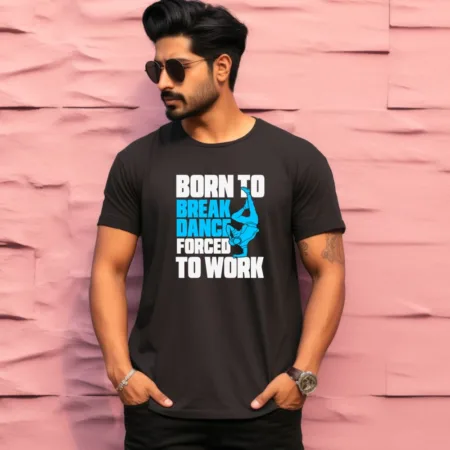 Men's Born To Break Dance Forced To Work Design Printed T-Shirt